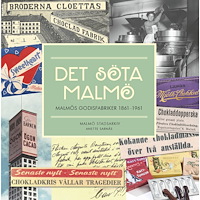 Anette Sarnäs Det söta Malmö. Malmös godisfabriker 1861-1961. (inbunden)