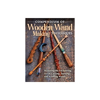 Fox Chapel Publishing Compendium of Wooden Wand Making Techniques (häftad, eng)