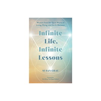 Susan Grau Infinite Life, Infinite Lessons: Wisdom from the Spirit World on Living, Dying, and the In-Between (häftad, eng)