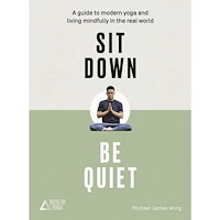 Michael James Wong Sit down, be quiet - a modern guide to yoga and mindful living (häftad, eng)