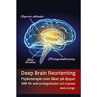 Anna Gerge Deep brain reorienting : psykoterapin som läker på djupet - DBR för anknytningsskador och trauma (bok, storpocket)
