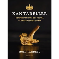 Rolf Tardell Kantareller : Konsten att hitta och tillaga vår mest älskade svamp (inbunden)