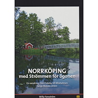 Trafik-Nostalgiska Förlaget Norrköping med Strömmen för ögonen : en vandring från Fiskeby till Blixholmen längs Motala ström (bok, kartonnage)