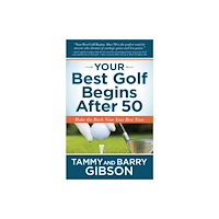 Morgan James Publishing llc Your Best Golf Begins After 50 (häftad, eng)