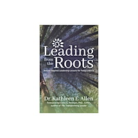 Morgan James Publishing llc Leading from the Roots (häftad, eng)