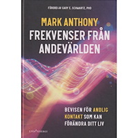 Mark Anthony Frekvenser från andevärlden : bevisen för andlig kontakt som kan förändra ditt liv (inbunden)