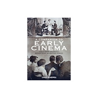 John Wiley And Sons Ltd A Companion to Early Cinema (inbunden, eng)