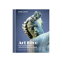 Rikard Larsson Art Déco och Swedish Grace i Stockholms stadsrum (bok, halvklotband)