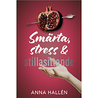 Anna Hallén Smärta, stress & stillasittande : om inflammation och värk, och hur du läker kroppen inifrån (inbunden)