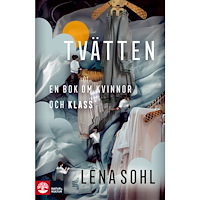 Lena Sohl Tvätten : en bok om kvinnor och klass (inbunden)