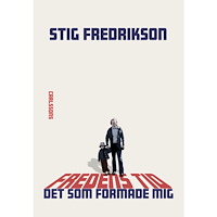 Stig Fredrikson Fredens tid : det som formade mig (inbunden)