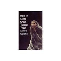 The university of chicago press How to Stage Greek Tragedy Today (häftad, eng)