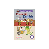 Penguin Random House Children's UK Ladybird Class - Medieval Knights: Read It Yourself - Level 4 Fluent Reader (inbunden, eng)