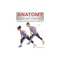 Firefly Books Ltd Anatomy of Exercise for 50+ (häftad, eng)