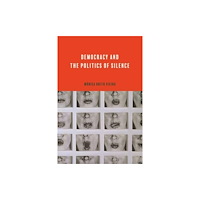 Pennsylvania State University Press Democracy and the Politics of Silence (inbunden, eng)