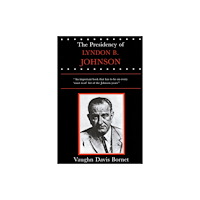 University Press of Kansas The Presidency of Lyndon B. Johnson (häftad, eng)