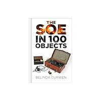 The History Press Ltd SOE in 100 Objects (inbunden, eng)