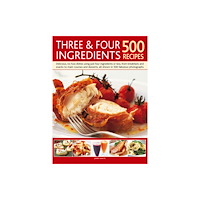Anness publishing Three & Four Ingredients 500 Recipes (inbunden, eng)