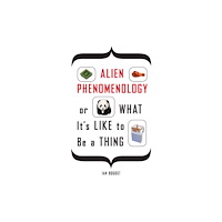 University of Minnesota Press Alien Phenomenology, or What It's Like to Be a Thing (häftad, eng)