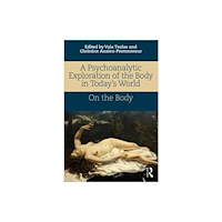 Taylor & francis ltd A Psychoanalytic Exploration of the Body in Today's World (häftad, eng)