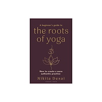 Bloomsbury Publishing PLC A Beginner's Guide to the Roots of Yoga (häftad, eng)