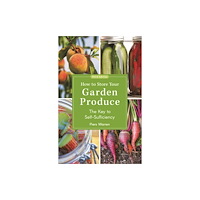 Bloomsbury Publishing PLC How to Store Your Garden Produce (häftad, eng)