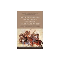 Edinburgh university press Between Rebels and Rulers in the Early Islamicate World (inbunden, eng)
