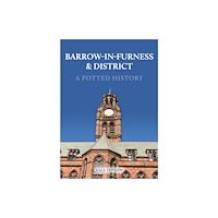 Amberley Publishing Barrow-in-Furness & District: A Potted History (häftad, eng)