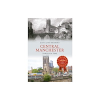 Amberley Publishing Central Manchester Through Time (häftad, eng)
