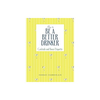 Andrews McMeel Publishing How to Be a Better Drinker (inbunden, eng)