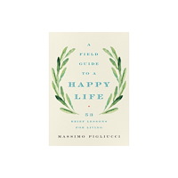 Not Stated Field Guide to a Happy Life : 53 Brief Lessons for Living (häftad, eng)