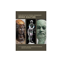 Getty Trust Publications Guidelines for the Technical Examination of Bronze Sculpture (häftad, eng)