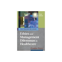 ACHE Learn Tracks We Leave: Ethics and Management Dilemmas in Healthcare, Third Edition (häftad, eng)