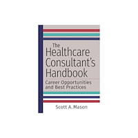 ACHE Learn The Healthcare Consultant's Handbook: Career Opportunities and Best Practices (häftad, eng)