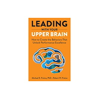 ACHE Learn Leading with Your Upper Brain: How to Create the Behaviors That Unlock Performance Excellence (inbunden, eng)