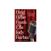 Chicago Review Press Bing and Billie and Frank and Ella and Judy and Barbra (inbunden, eng)