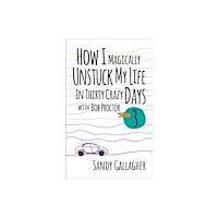 G&D Media How I Magically Unstuck My Life in Thirty Crazy Days with Bob Proctor Book 3 (häftad, eng)