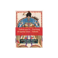 University of Regina Press Nakon-wico’i’e ne uspenic’iciyac / Practising Nakoda (häftad, eng)