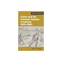 Cork university press Crime and the Criminal Classes In Ireland, 1870-1920 (inbunden, eng)