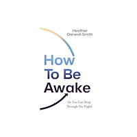HarperCollins Publishers How To Be Awake (So You Can Sleep Through the Night) (häftad, eng)