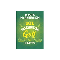 The Dundurn Group 101 Fascinating Golf Facts (häftad, eng)
