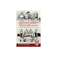 Helion & Company The British Empire’s Regulars 1880 - 1914 (inbunden, eng)