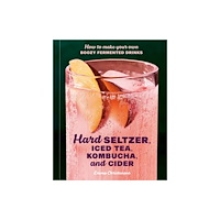 Random House USA Inc Hard Seltzer, Iced Tea, Kombucha, and Cider (inbunden, eng)