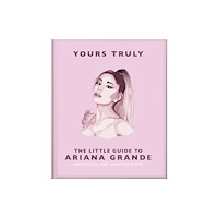Headline Publishing Group Yours Truly: The Little Guide to Ariana Grande (inbunden, eng)