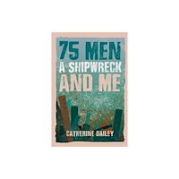Austin Macauley Publishers 75 Men, A Shipwreck and Me (inbunden, eng)