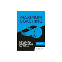 Hachette Learning Maximum Coaching: Getting the most out of yourself and your athletes (häftad, eng)
