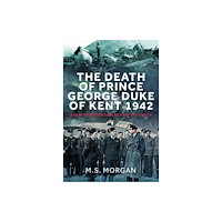 Pen & Sword Books Ltd The Death of Prince George, Duke of Kent, 1942 (inbunden, eng)