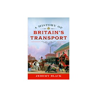 Pen & Sword Books Ltd A History of Britain's Transport (inbunden, eng)