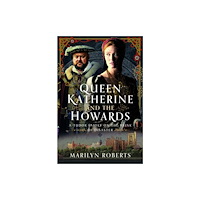 Pen & Sword Books Ltd Queen Katherine and the Howards (inbunden, eng)