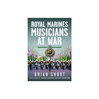 Pen & Sword Books Ltd Royal Marines Musicians at War (inbunden, eng)